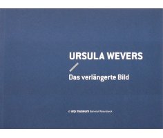 Ursula Wevers – Das verlängerte Bild